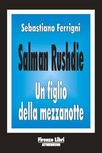 Salman Rushdie. Un figlio della mezzanotte