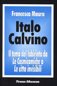 Italo Calvino. Il tema del labirinto da «Le cosmicomiche» a «Le città invisibili»
