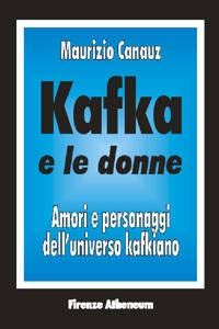 Kafka e le donne. Amori e personaggi dell'universo kafkiano