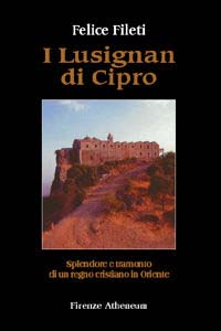 I lusignan di Cipro. Splendore e tramonto di un regno cristiano in Oriente