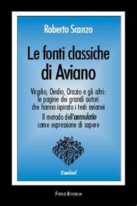Le fonti classiche di Aviano. Virgilio, Ovidio, Orazio e gli altri: le pagine dei grandi autori che hanno ispirato i testi avianei