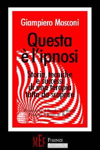 Questa è l'ipnosi. Storia, tecniche e successi di una terapia tutta da scoprire