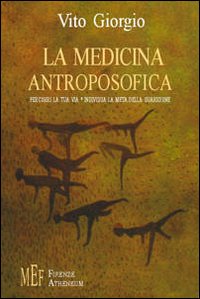 La medicina antroposofica. Percorri la tua via individua la meta della guarigione