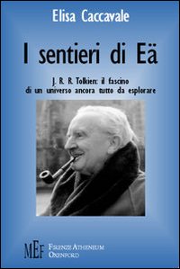 I sentieri di Eä. J. R. R. Tolkien: il fascino di un universo ancora tutto da esplorare