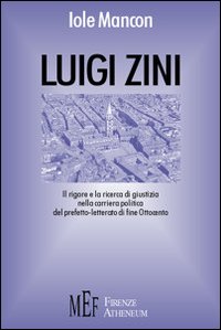 Luigi Zini. La prima biografia completa del prefetto-letterato di fine Ottocento