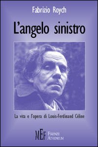L'angelo sinistro. La vita e l'opera di Louis-Ferdinand Céline