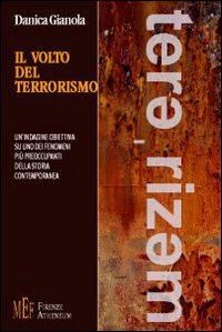 Il volto del terrorismo. Un'indagine obiettiva su uno dei fenomeni più preoccupanti della storia contemporanea