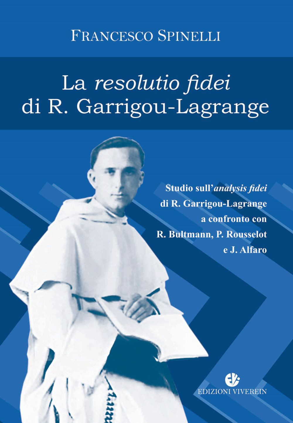 La Resolutio fidei di R. Garrigou-Lagrange. Studio sull'analysis fidei di R. Garrigou-Lagrange a confronto con R. Bultmann, P Rousselot e J. Alfaro