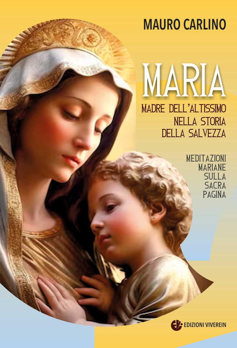 Maria, madre dell'Altissimo nella storia della salvezza. Meditazioni mariane sulla Sacra Pagina