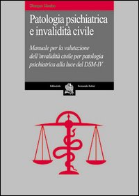Patologia psichiatrica e invalidità civile. Manuale per la valutazione dell'invalidità civile per patologia psichiatrica alla luce del DSM-IV