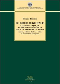 Le Liber Augustalis. Constitutions de l'empereur Frédéric II pour le royame de Sicilie