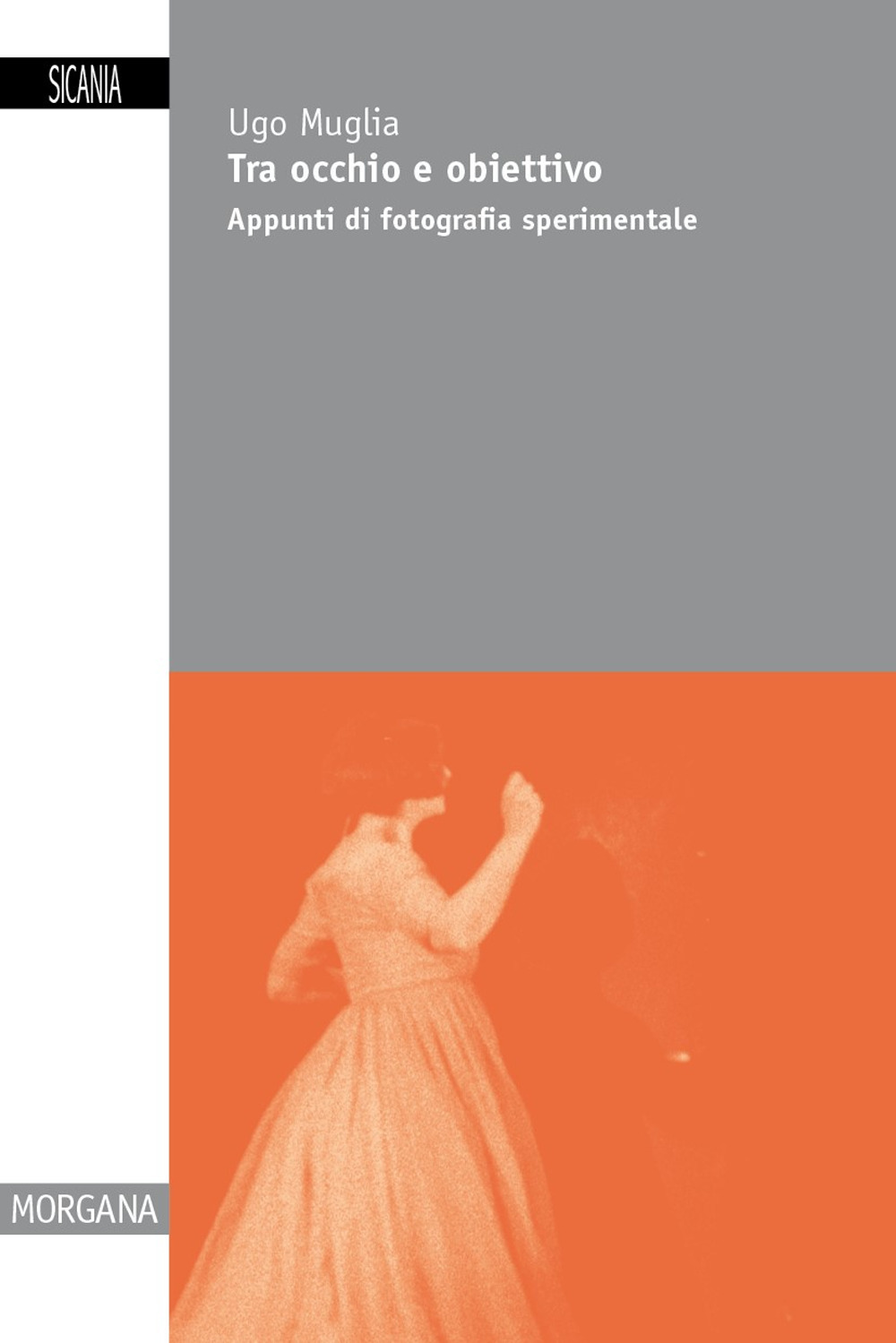 Tra occhio e obiettivo. Appunti di fotografia sperimentale