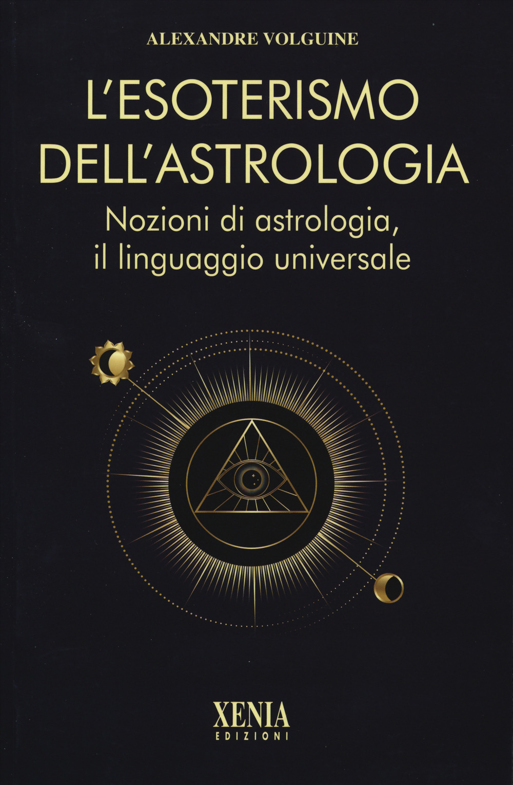 L'esoterismo dell'astrologia. Nozioni di astrologia, il linguaggio universale