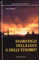 Siamo figli della luce o delle tenebre?