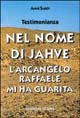 Nel nome di Jahve. L'arcangelo Raffaele mi ha guarita
