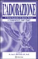 L'adorazione. Il dono supremo di questo tempo e insegnamenti dagli angeli
