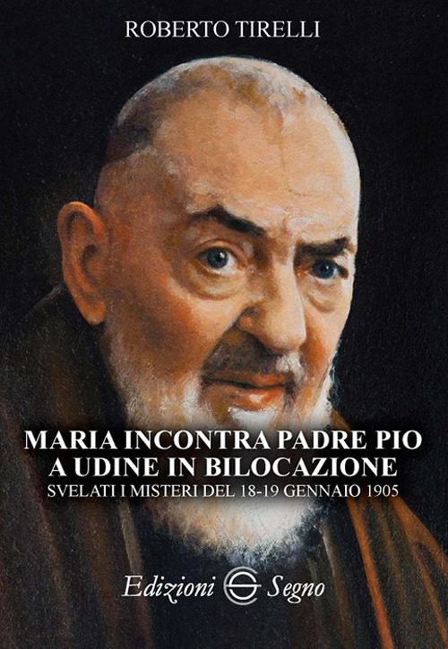 Maria incontra padre Pio a Udine in bilocazione. Svelati i misteri del 18-19 gennaio 1905
