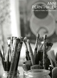 Anni Pernthaler. Ein laben in farbe