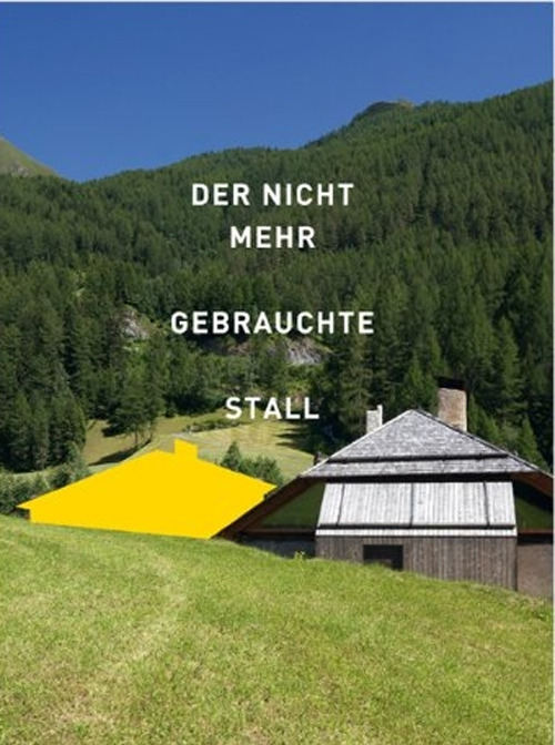 Der nicht mehr gebrauchte Stall. Eine Recherche in Südtirol