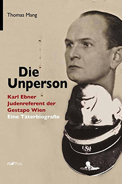 Die unperson. Karl Ebner, Judenreferent der Gestapo Wien