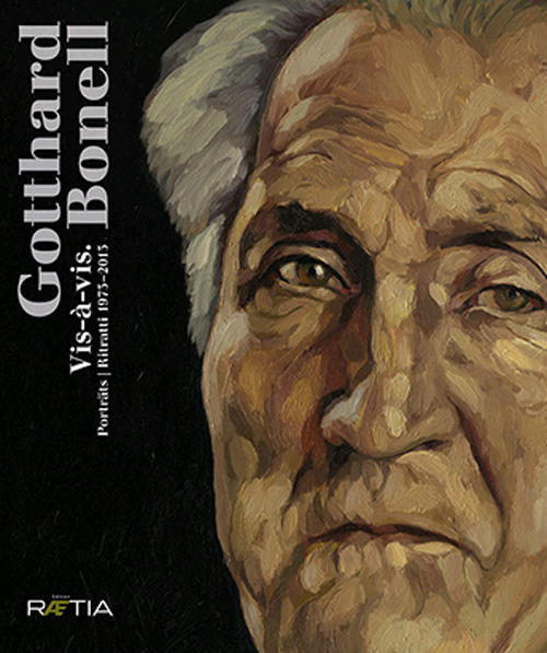 Gotthard Bonell. Vis-à-vis. Porträts. Ritratti (1973 2005)