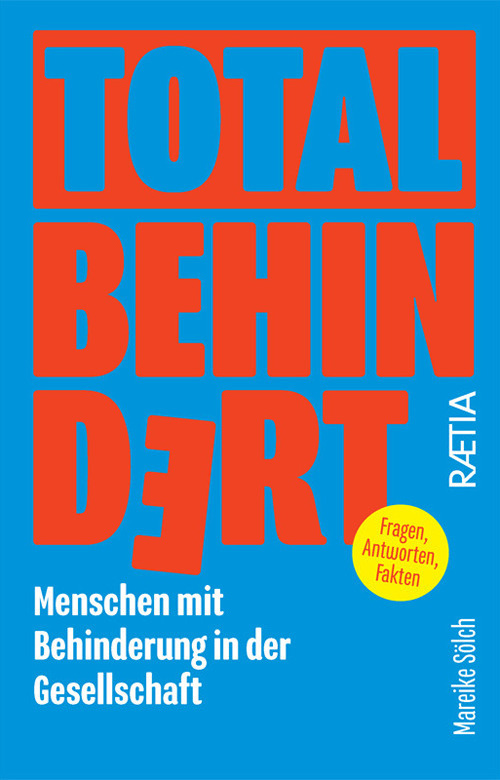 Total behindert. Menschen mit Behinderung in der Gesellschaft. Fragen, Antworten, Fakten