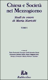 Chiesa e società nel Mezzogiorno. Studi in onore di Maria Mariotti