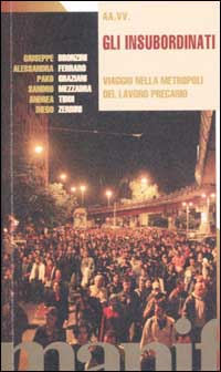 Gli insubordinati. Viaggio nella metropoli del lavoro precario