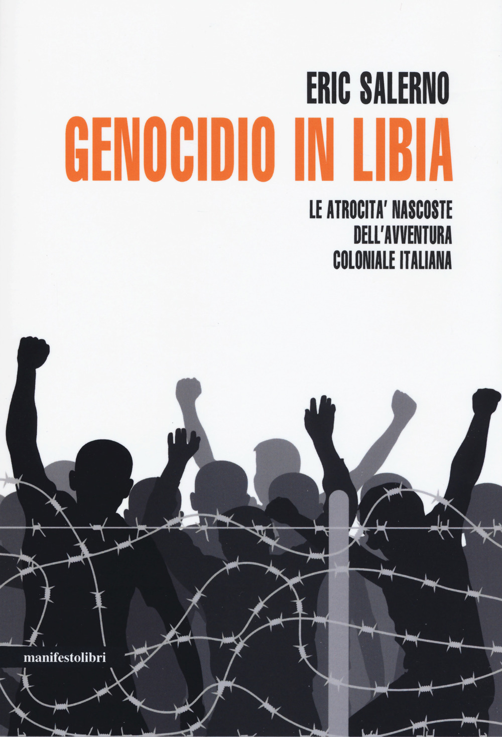 Genocidio in Libia. Le atrocità nascoste dell'avventura coloniale italiana