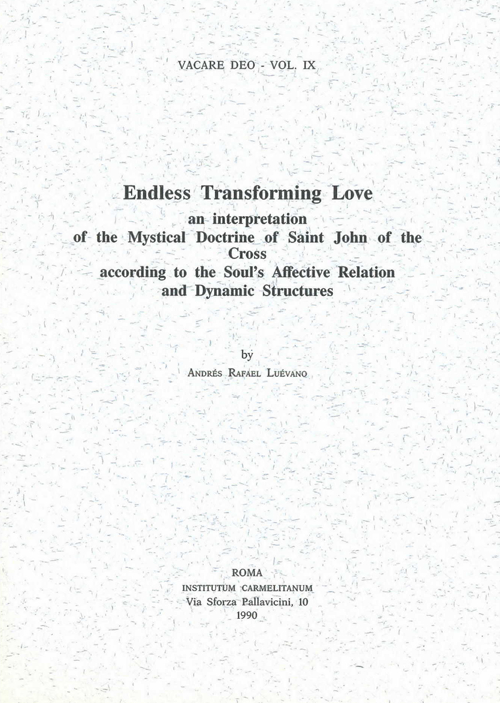 Endless transforming love: an interpretation of the mystical doctrine of saint John of the Cross according to the soul's affective relation...