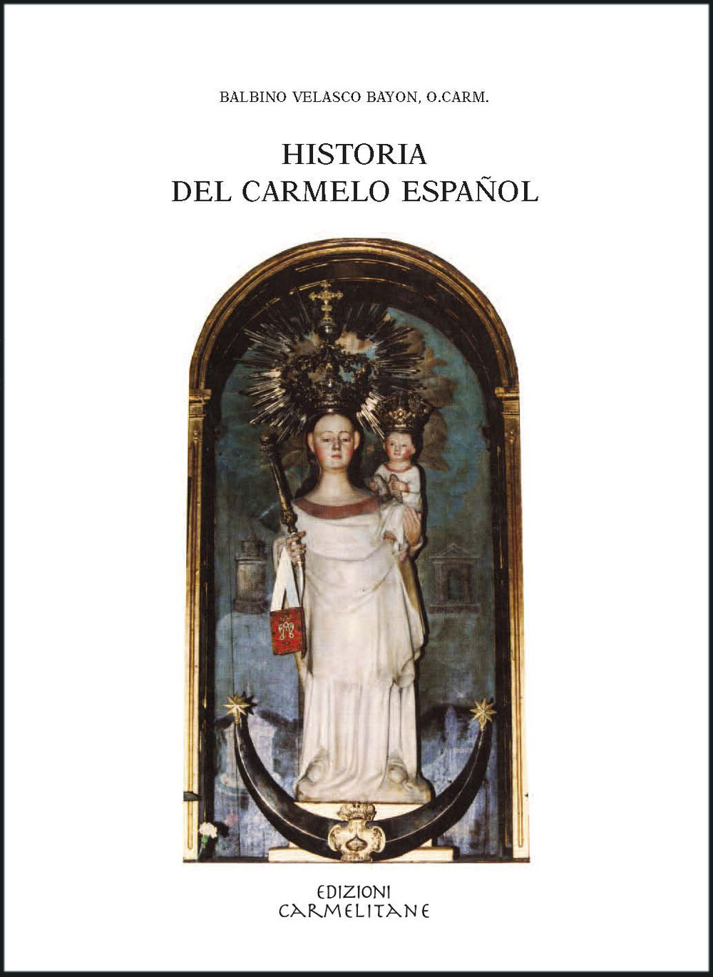 Historia del Carmelo español. Vol. 1: Desde los orígenes hasta finalizar el Concilio de Trento c. 1265-1563