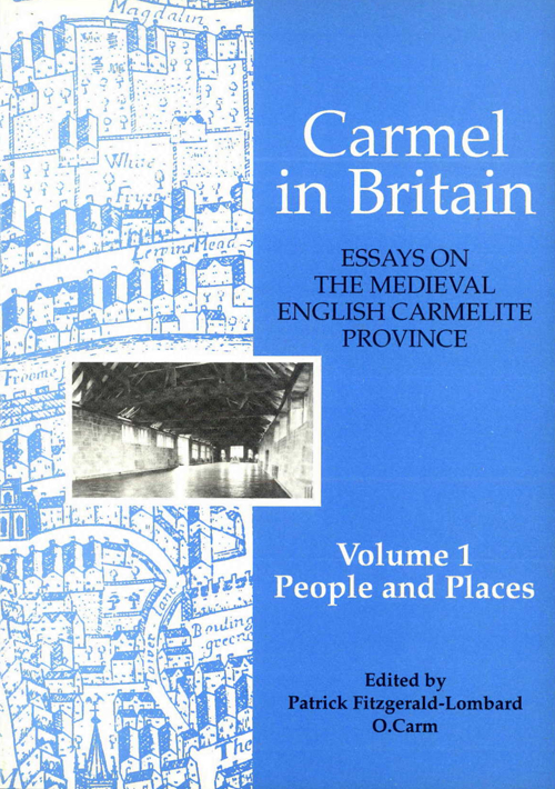 Carmel in Britain. Essays on the medieval english carmelite province. Vol. 1: Peoples and places