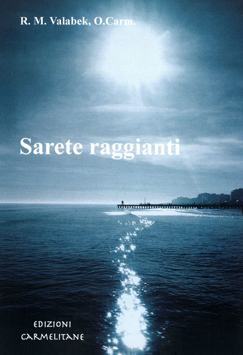 Sarete raggianti. Vita di preghiera al Carmelo