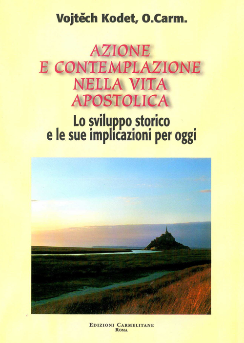 Azione e contemplazione nella vita apostolica. Lo sviluppo storico e le sue implicazioni per oggi