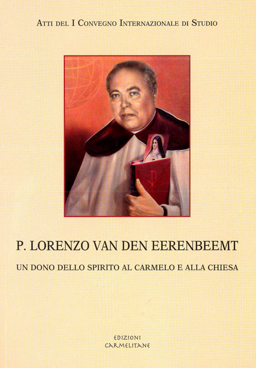 P. Lorenzo van den Eerenbeemt. Un dono dello spirito al Carmelo e alla Chiesa. Atti del 1° Convegno internazionale di studio