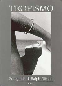 Ralph Gibson. Tropismo. Antologia fotografica