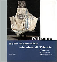 Museo della comunità ebraica di Trieste. Carlo e Vera Wagner. Ediz. italiana e inglese