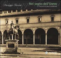 Paesaggi toscani. Vol. 4: Nel segno dell'uomo