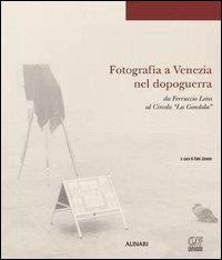 Fotografia a Venezia nel dopoguerra da Ferruccio Leiss al Circolo «La Gondola»