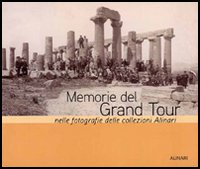Memorie del Grand tour nelle fotografie delle collezioni Alinari