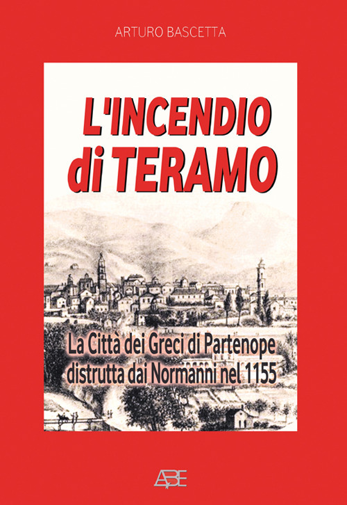 L'incendio di Teramo: la città dei greci di Partenope distrutta dai Normanni nel 1155