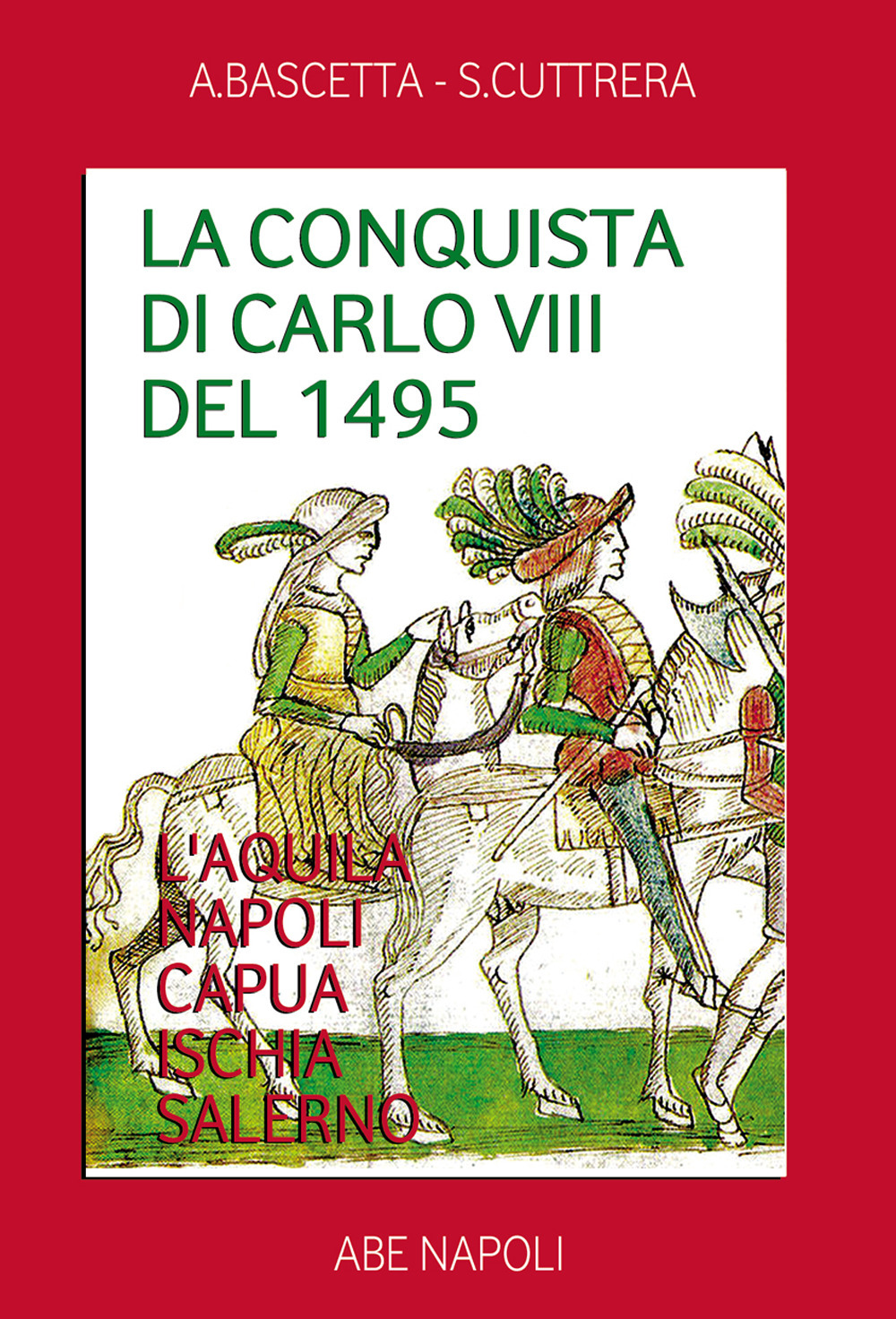 La conquista di Carlo VIII del 1495. L'Aquila, Napoli, Capua, Ischia, Salerno