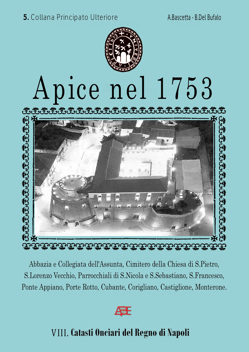 Apice nel 1753. Catasto Onciario del Regno di Napoli ordinato dal Re nel 1741. Principato Ultra Benevento, ossia l'Ulteriore di Montefusco