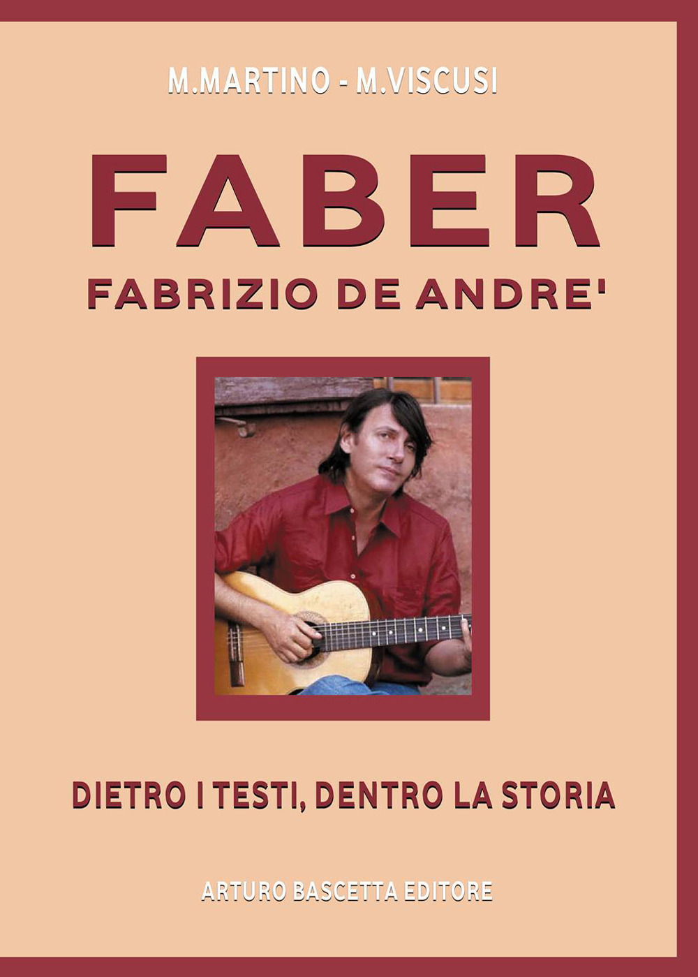 Faber. Fabrizio De Andrè. Dietro i testi, dentro la storia