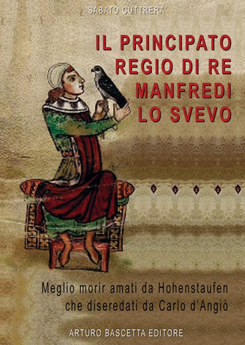 Il principato regio di re Manfredi Lo Svevo: 1258. «Meglio morir da Hohenstaufen che diseredati da Carlo d'Angiò»
