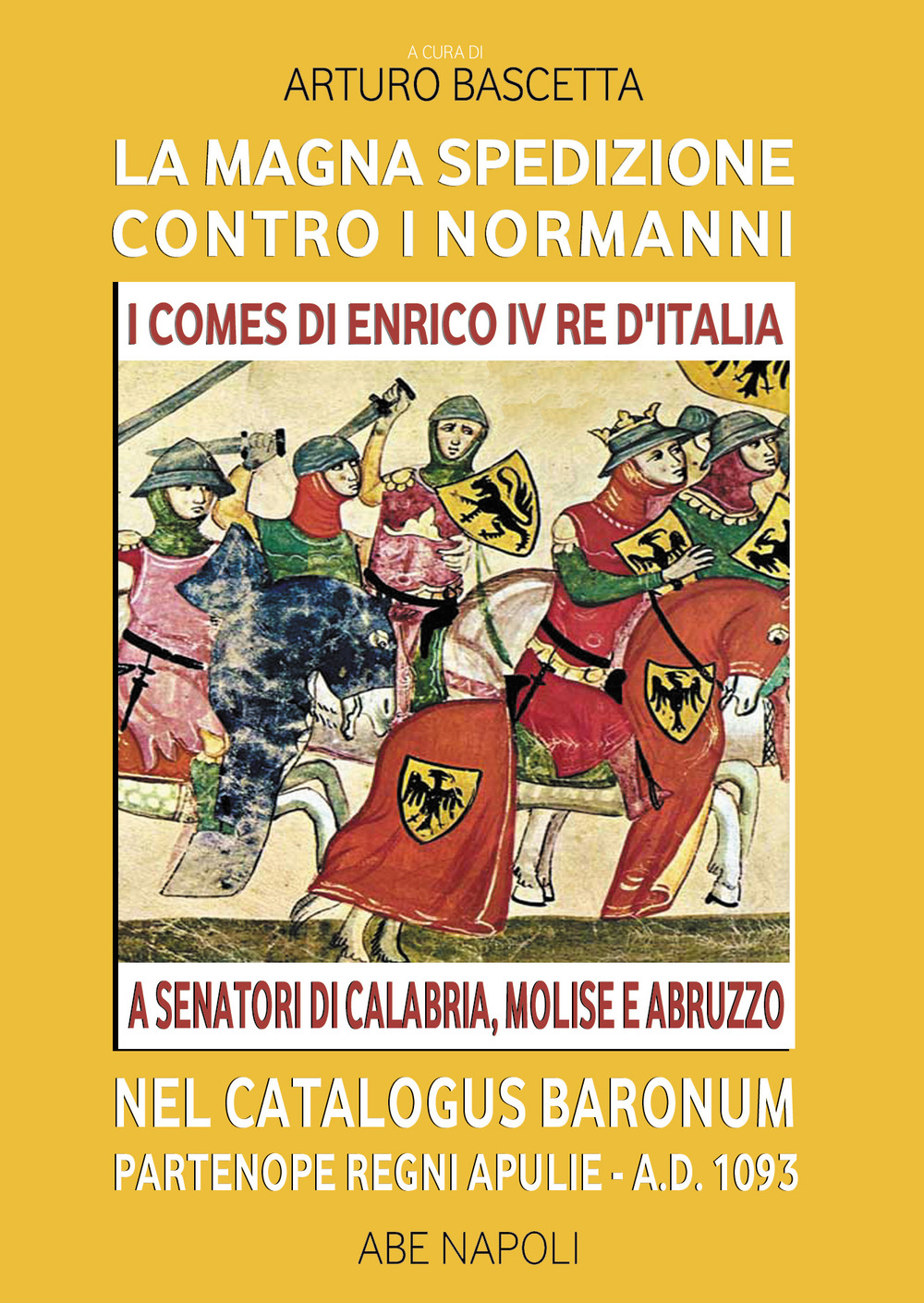 La magna spedizione contro i normanni nel Catalogus Baronum Partenope Regni Apulie A.D. 1093.  I comes di Enrico IV re d'Italia a senatori di Calabria, Molise e Abruzzo