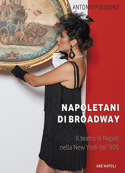 Napoletani di Broadway: il teatro di Napoli nella New York del Novecento