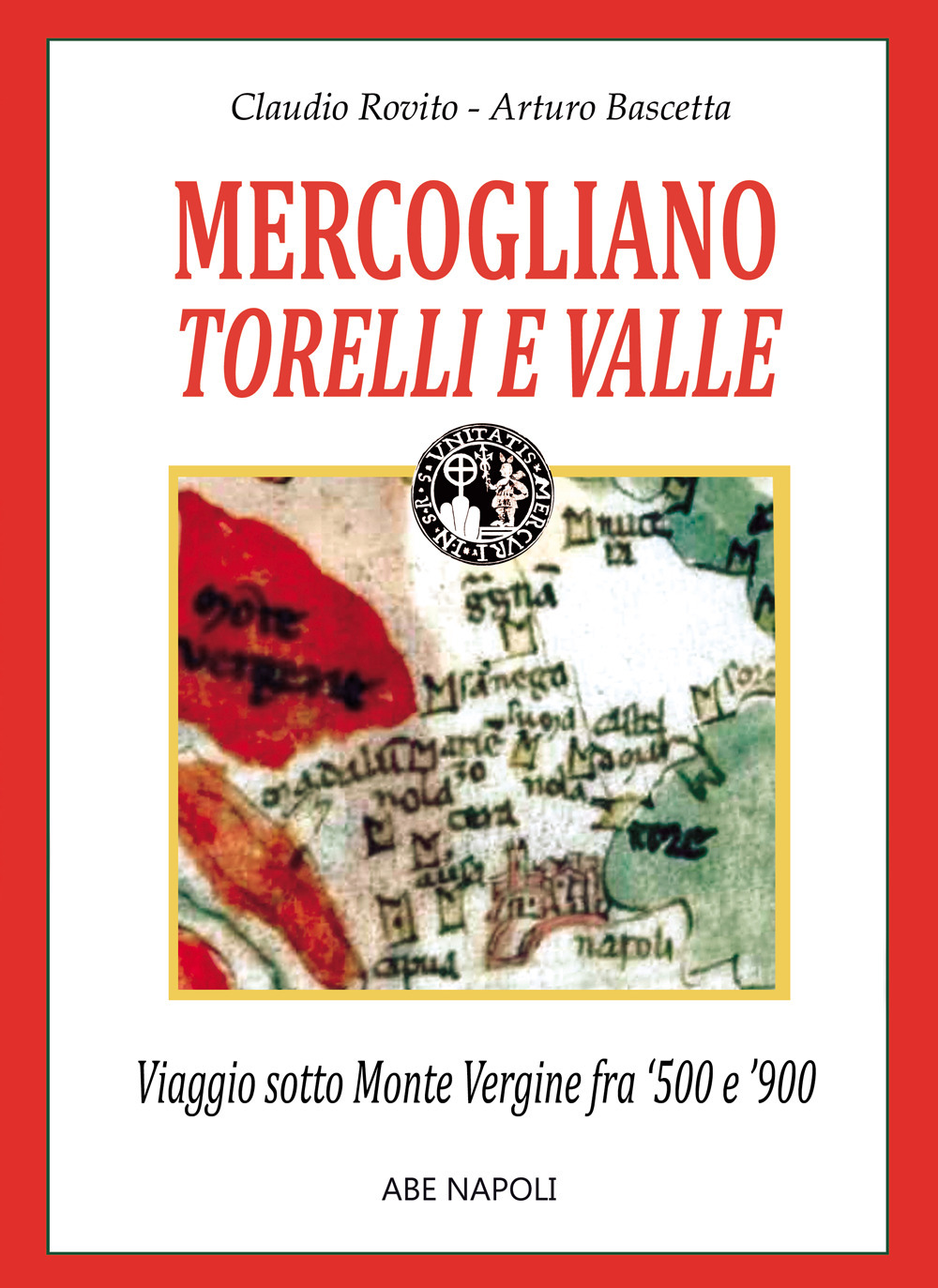 Mercogliano, Torelli e Valle. Viaggio sotto Monte Vergine fra 1500 e 1900 e sopra Montevergine di Avellino