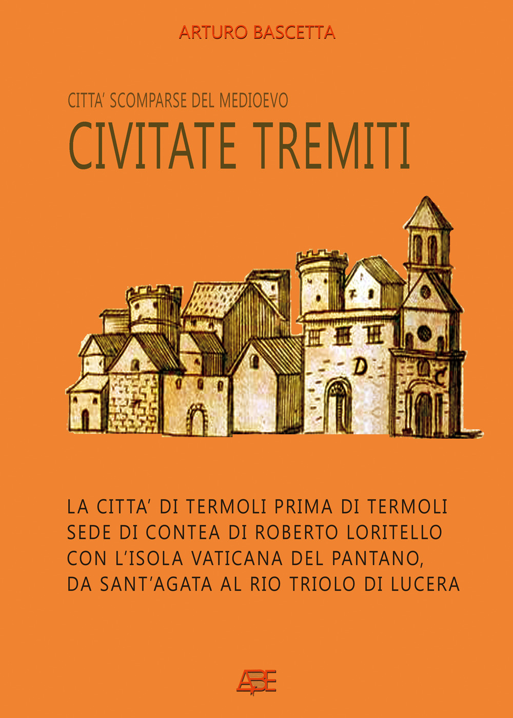 Civitate Tremiti. Città scomparse del Medioevo: la città di Termoli prima di Termoli, sede di Contea di Roberto Loritello con l'Isola Vaticana del Pantano, da Sant'Agata al Rio Triolo di Lucera