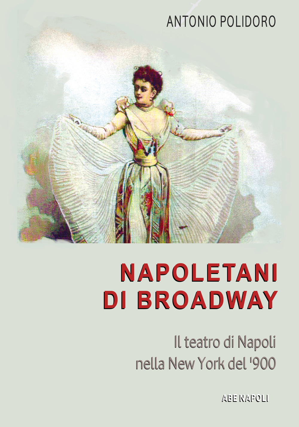 Napoletani di Broadway: il teatro di Napoli nella New York del ‘900, il conservatorio, l'America...